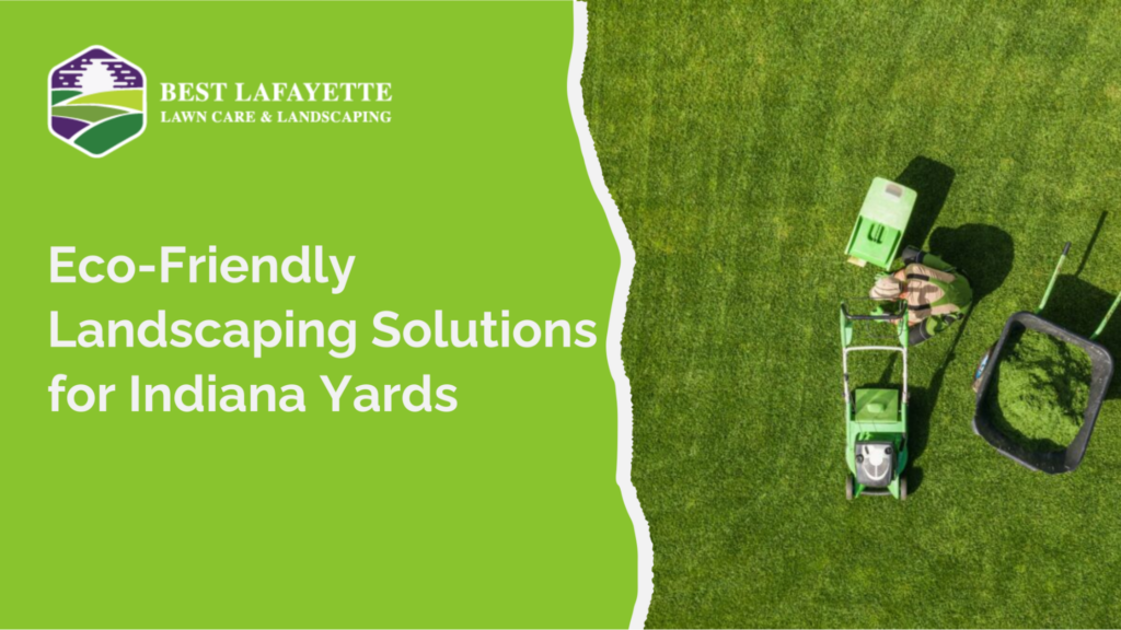 Eco-Friendly Landscaping Solutions for Indiana Yards